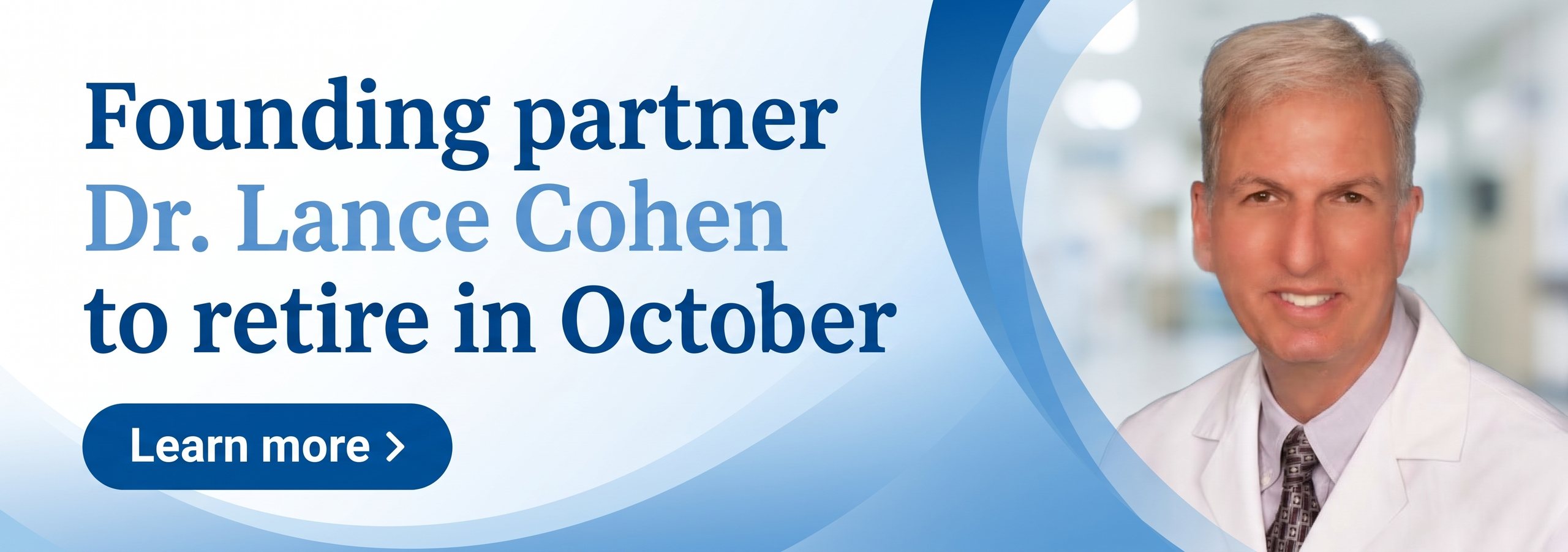 Founding partner Dr. Lance Cohen to retire in October